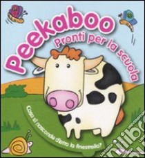 Peekaboo. Pronti per la scuola. Ediz. illustrata libro