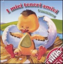 I cucciolotti. I miei teneri amici. Ediz. illustrata libro