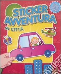 In città. Sticker avventura. Con adesivi. Ediz. illustrata libro