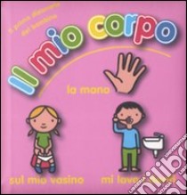 Il mio corpo. Ediz. illustrata libro