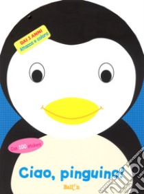 Ciao, pinguino! Attacca e colora. Con adesivi. Ediz. a colori libro