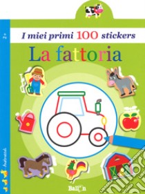 La fattoria. I miei primi 100 stickers. Ediz. a colori libro