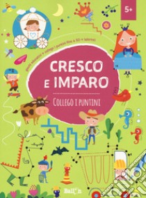 Collego i puntini. Cresco e imparo. Ediz. a colori libro