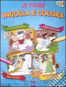 Le fiabe incolla e colora. Con adesivi. Ediz. illustrata libro