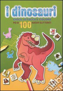 I dinosauri. Gioca, attacca e colora. Verde. Con adesivi. Ediz. illustrata libro