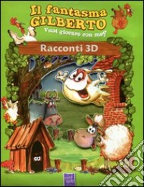 Il fantasma Gilberto. Racconti 3D. Ediz. illustrata libro