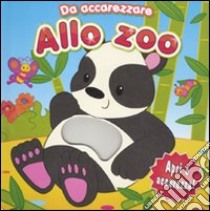 Allo zoo. Da accarezzare. Ediz. illustrata libro