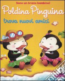 Poldina pinguina trova nuovi amici. Ediz. illustrata libro