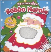 Babbo Natale. Da accarezzare. Ediz. illustrata libro