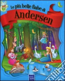 Le più belle fiabe di Andersen. Ediz. illustrata libro di Andersen Hans Christian