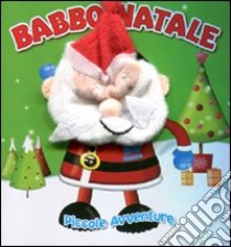 Babbo Natale. Piccole avventure. Ediz. illustrata libro