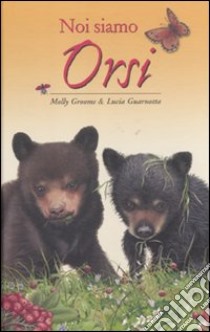 Noi siamo orsi. Ediz. illustrata libro di Grooms Molly; Guarnotta Lucia