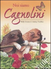 Noi siamo cagnolini. Ediz. illustrata libro di Grooms Molly; Troshkov Andrey