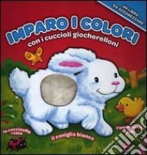 Imparo i colori con i cuccioli giocherelloni. Ediz. illustrata libro