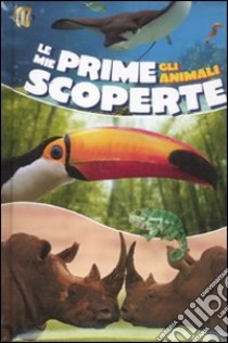 Le mie prime scoperte. Gli animali. Ediz. illustrata libro