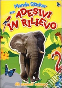 Gli animali selvaggi. Con adesivi. Ediz. illustrata libro