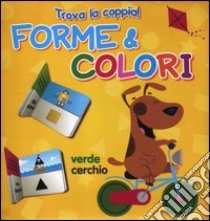 Forme e colori. Trova la coppia. Ediz. illustrata libro