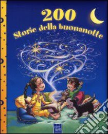 200 storie della buonanotte. Ediz. illustrata libro