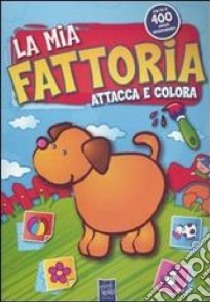 La mia fattoria attacca e colora. Ediz. illustrata libro