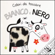 Bianco e nero. Colori da toccare. Ediz. illustrata libro