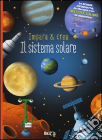 Il sistema solare. Impara & crea. Ediz. illustrata libro