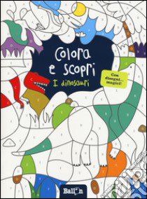 I dinosauri. Colora e scopri. Ediz. illustrata libro