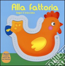 Alla fattoria. Segui il tracciato. Ediz. illustrata libro