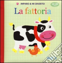 La fattoria. Imparo & mi diverto. Ediz. illustrata libro