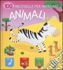 Animali. 100 finestrelle per imparare libro