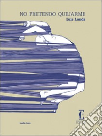 No pretendo quejarme libro di Landa Luis