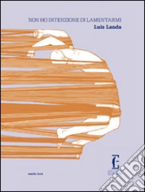 Non ho intenzione di lamentarmi libro di Landa Luis