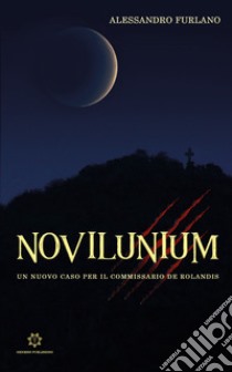 Novilunium. Un nuovo caso per il Commissario De Rolandis libro di Furlano Alessandro