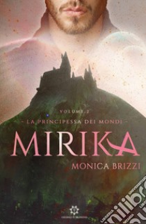 Mirika. La principessa dei mondi. Vol. 2 libro di Brizzi Monica