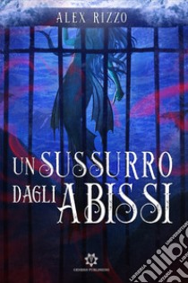 Un sussurro dagli abissi libro di Rizzo Alex