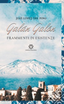 Galán Galón. Frammenti di esistenza libro di López Del Pino José