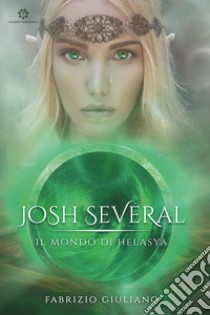 Josh Several. Il mondo di Helasya libro di Giuliano Fabrizio