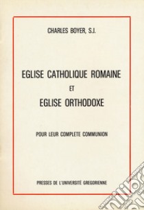 Eglise catholique romaine et eglise orthodoxe libro di Boyer Charles