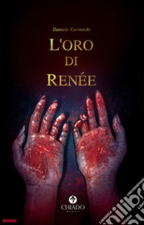 L'oro di Renée libro di Kurimszki Daniele