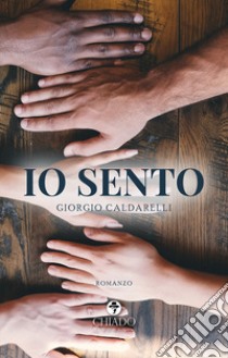 Io sento libro di Caldarelli Giorgio