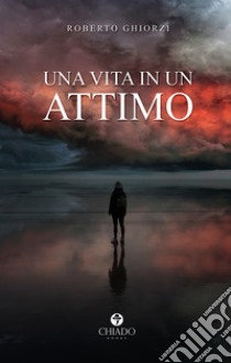 Una vita in un attimo libro di Ghiorzi Roberto