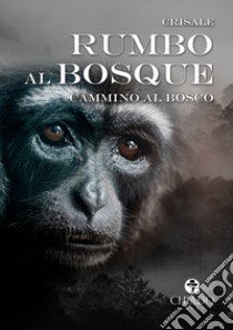 Rumbo al bosque. Cammino al bosco libro di Crisale