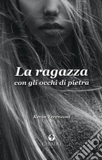 La ragazza con gli occhi di pietra libro di Terenzoni Kevin