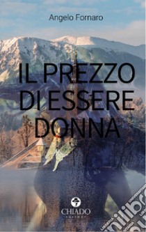 Il prezzo di essere donna libro di Fornaro Angelo