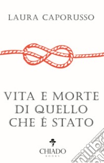 Vita e morte di quello che è stato libro di Caporusso Laura