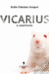 Vicarius. Il sostituto libro di Gregori Kolbe Fabrizio