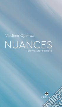 Nuances. Sfumature d'amore libro di Queiroz Vladimir