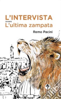 L'intervista ovvero l'ultima zampata libro di Pacini Remo