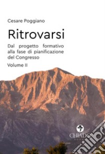 Ritrovarsi. Dal progetto formativo alla fase di pianificazione del Congresso. Vol. 2 libro di Poggiano Cesare