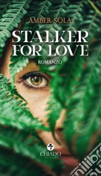 Stalker for love libro di Sola Amber