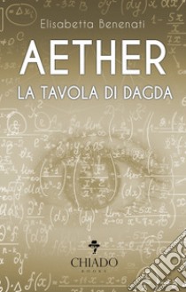 Aether. La tavola di Dagda libro di Benenati Elisabetta